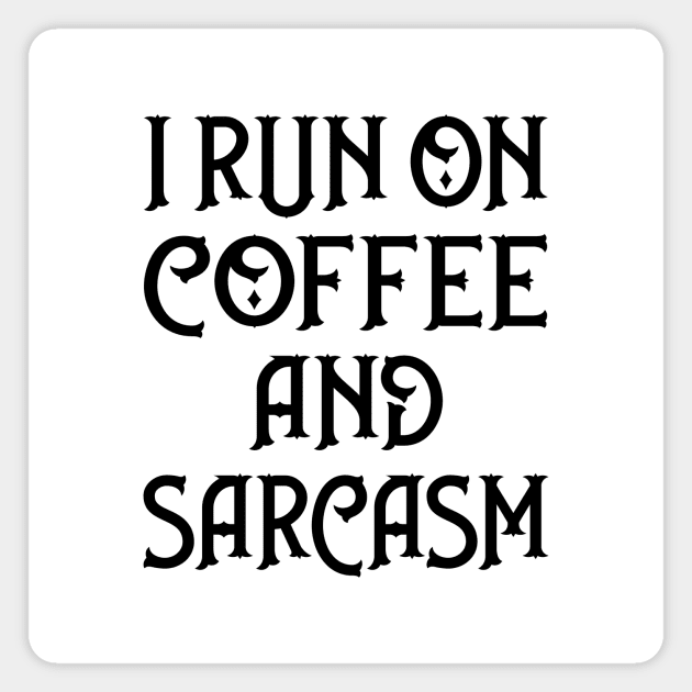I Run on Coffee and Sarcasm Cheeky Witch® Magnet by Cheeky Witch